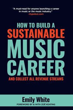 How to Build a Sustainable Music Career and Collect All Revenue Streams  9780999331620 Front Cover