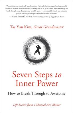 Seven Steps to Inner Power How to Break Through to Awesome Life Secrets from a Martial Arts Master  9780999428207 Front Cover