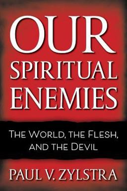 Our Spiritual Enemies The World, the Flesh, and the Devil  9780999488720 Front Cover