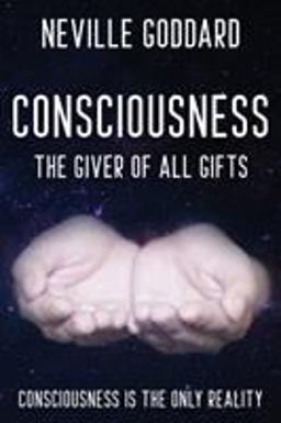 Neville Goddard - Consciousness; the Giver of All Gifts