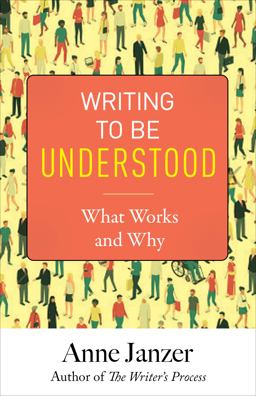 Writing to Be Understood What Works and Why  9780999624821 Front Cover