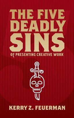 Five Deadly Sins of Presenting Creative Work  9780999705308 Front Cover