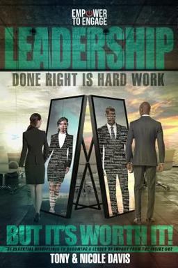 Leadership Done Right Is Hard Work (but It's Worth It!)
