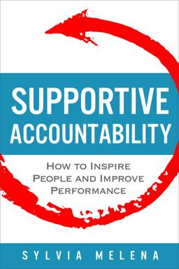 Supportive Accountability How to Inspire People and Improve Performance  9780999743508 Front Cover