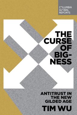 Curse of Bigness Antitrust in the New Gilded Age  9780999745465 Front Cover