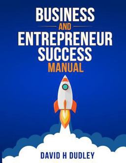 Business and Entrepreneur Success Manaul