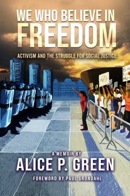 We Who Believe in Freedom Activism and the Struggle for Social Justice  9780999848937 Front Cover