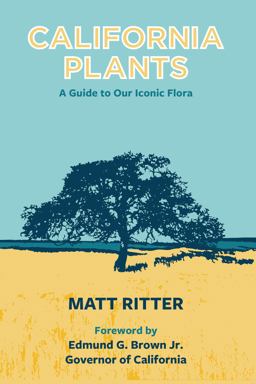 California Plants: A Guide to Our Iconic Flora  9780999896006 Front Cover