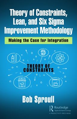 Theory of Constraints, Lean, and Six Sigma Improvement Methodology Theory of Constraints, Lean, and Six Sigma Improvement Methodology