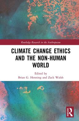 Climate Change Ethics and the Non-Human World Climate Change Ethics and the Non-Human World