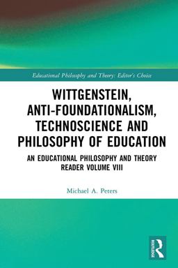 Wittgenstein, Anti-Foundationalism, Technoscience and Philosophy of Education Wittgenstein, Anti-Foundationalism, Technoscience and Philosophy of Education