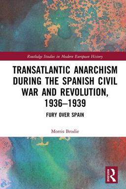 Transatlantic Anarchism During the Spanish Civil War and Revolution, 1936-1939