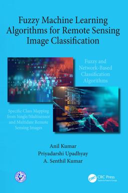 Fuzzy Machine Learning Algorithms for Remote Sensing Image Classification Fuzzy Machine Learning Algorithms for Remote Sensing Image Classification