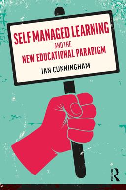 Self Managed Learning and the New Educational Paradigm Self Managed Learning and the New Educational Paradigm