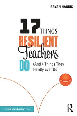 17 Things Resilient Teachers Do 17 Things Resilient Teachers Do