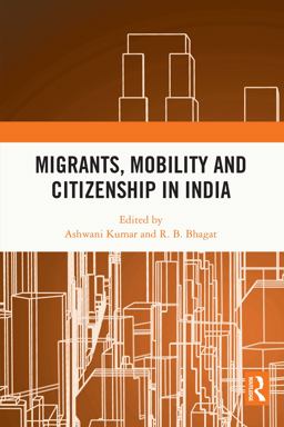 Migrants, Mobility and Citizenship in India Migrants, Mobility and Citizenship in India