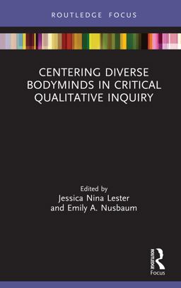 Centering Diverse Bodyminds in Critical Qualitative Inquiry Centering Diverse Bodyminds in Critical Qualitative Inquiry