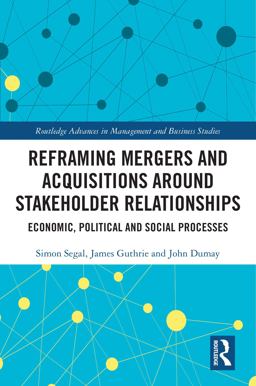 Reframing Mergers and Acquisitions Around Stakeholder Relationships