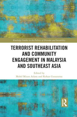 Terrorist Rehabilitation and Community Engagement in Malaysia and Southeast Asia Terrorist Rehabilitation and Community Engagement in Malaysia and Southeast Asia