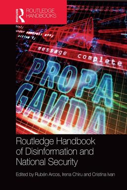 Routledge Handbook of Disinformation and National Security Routledge Handbook of Disinformation and National Security