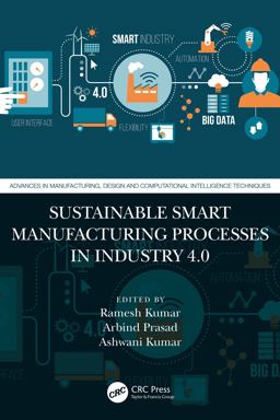 Sustainable Smart Manufacturing Processes in Industry 4. 0 Sustainable Smart Manufacturing Processes in Industry 4. 0