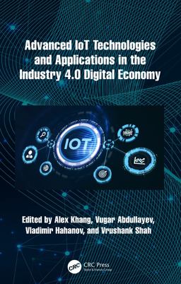 Advanced IoT Technologies and Applications in the Industry 4. 0 Digital Economy Advanced IoT Technologies and Applications in the Industry 4. 0 Digital Economy
