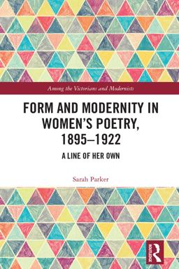 Form and Modernity in Women's Poetry, 1895-1922 Form and Modernity in Women's Poetry, 1895-1922