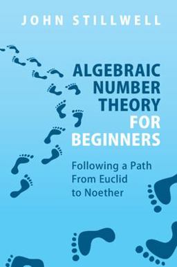 Algebraic Number Theory for Beginners Following a Path from Euclid to Noether  9781009001922 Front Cover
