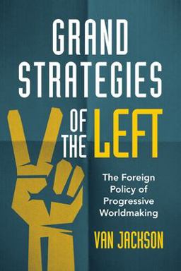 Grand Strategies of the Left The Foreign Policy of Progressive Worldmaking  9781009009881 Front Cover