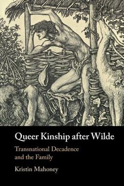 Queer Kinship after Wilde Transnational Decadence and the Family  9781009011501 Front Cover