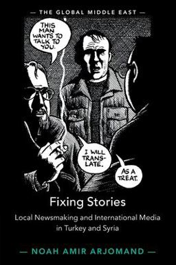 Fixing Stories Local Newsmaking and International Media in Turkey and Syria  9781009048750 Front Cover