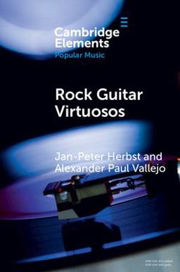 Rock Guitar Virtuosos Advances in Electric Guitar Playing, Technology, and Culture  9781009055970 Front Cover