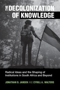 Decolonization of Knowledge Radical Ideas and the Shaping of Institutions in South Africa and Beyond  9781009077934 Front Cover