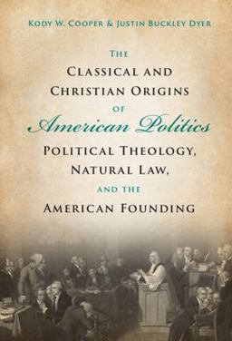 The Classical and Christian Origins of American Politics