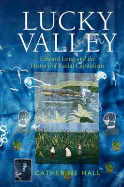 Lucky Valley Edward Long and the History of Racial Capitalism  9781009098854 Front Cover