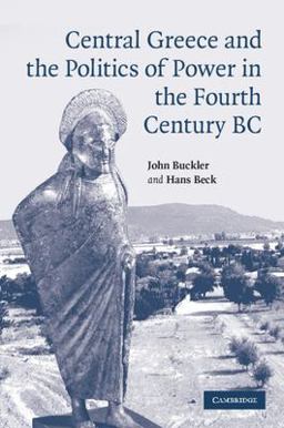 Central Greece and the Politics of Power in the Fourth Century BC Central Greece and the Politics of Power in the Fourth Century BC