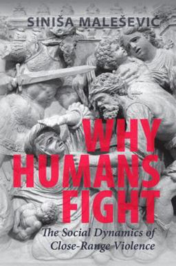 Why Humans Fight The Social Dynamics of Close-Range Violence  9781009162814 Front Cover