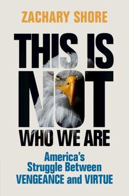 This Is Not Who We Are America's Struggle Between Vengeance and Virtue  9781009203449 Front Cover