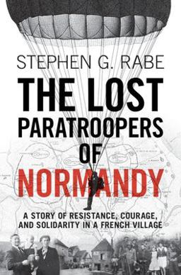 Lost Paratroopers of Normandy A Story of Resistance, Courage, and Solidarity in a French Village  9781009206372 Front Cover