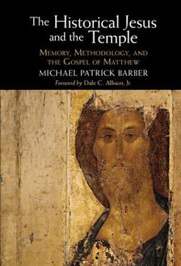Historical Jesus and the Temple Memory, Methodology, and the Gospel of Matthew  9781009210850 Front Cover