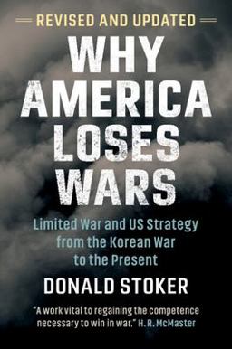 Why America Loses Wars Limited War and US Strategy from the Korean War to the Present  9781009220866 Front Cover