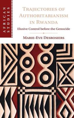 Trajectories of Authoritarianism in Rwanda Elusive Control Before the Genocide  9781009224789 Front Cover