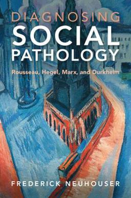 Diagnosing Social Pathology Rousseau, Hegel, Marx, and Durkheim  9781009235037 Front Cover