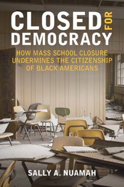 Closed for Democracy How Mass School Closure Undermines the Citizenship of Black Americans  9781009247443 Front Cover