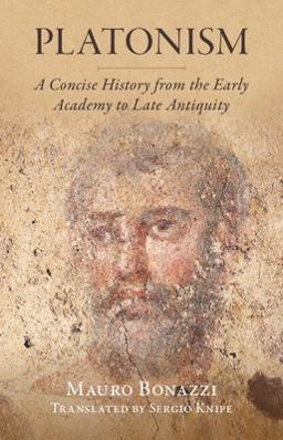 Platonism A Concise History from the Early Academy to Late Antiquity  9781009253420 Front Cover
