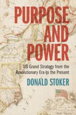 Purpose and Power US Grand Strategy from the Revolutionary Era to the Present  9781009257275 Front Cover