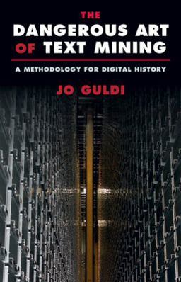 Dangerous Art of Text Mining A Methodology for Digital History 1st 2023 9781009262996 Front Cover