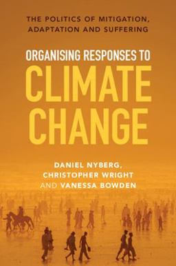 Organising Responses to Climate Change The Politics of Mitigation, Adaptation and Suffering  9781009266932 Front Cover