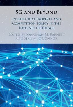 5G and Beyond Intellectual Property and Competition Policy in the Internet of Things 2023 9781009274272 Front Cover