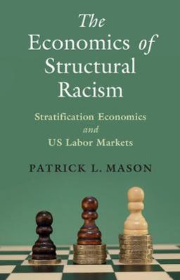Economics of Structural Racism Stratification Economics and US Labor Markets  9781009290777 Front Cover